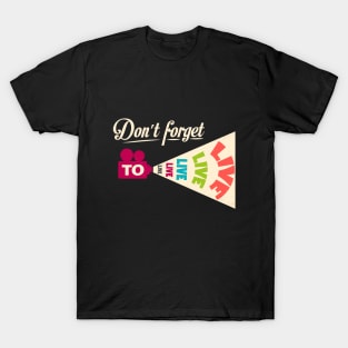 Don't Forget To Live T-Shirt